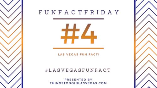 #FunFactFriday – Las Vegas Fun Fact #4