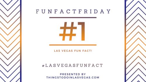 #FunFactFriday – Las Vegas Fun Fact #1!