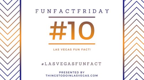 #FunFactFriday – Las Vegas Fun Fact #10