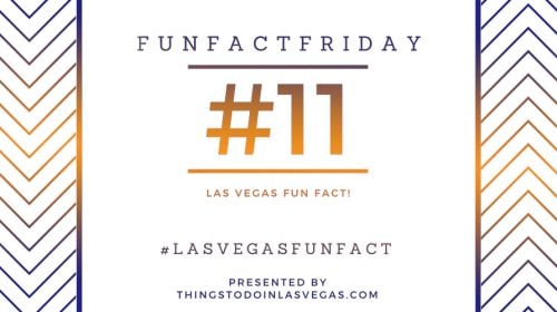 #FunFactFriday – Las Vegas Fun Fact #11