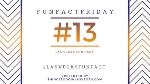 #FunFactFriday – Las Vegas Fun Fact #13