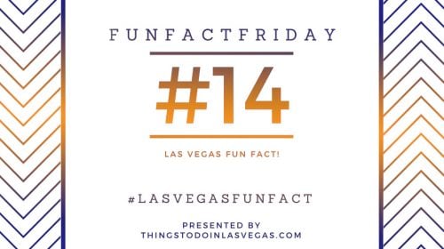 #FunFactFriday – Las Vegas Fun Fact #14