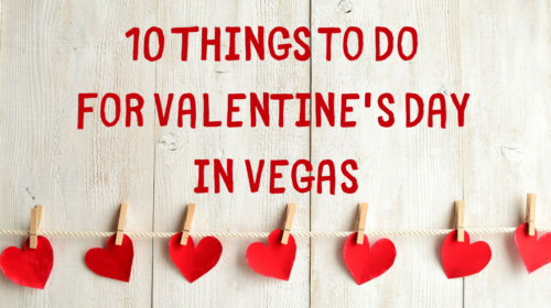 10 Things to for Valentine’s Day in Vegas